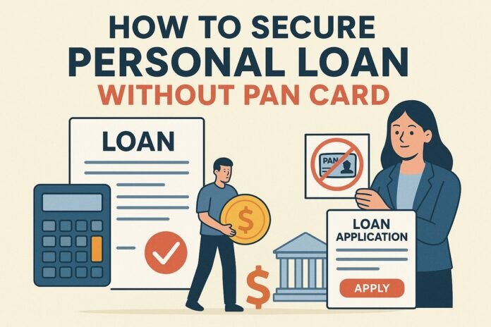 How to Secure Personal Loan Without PAN Card