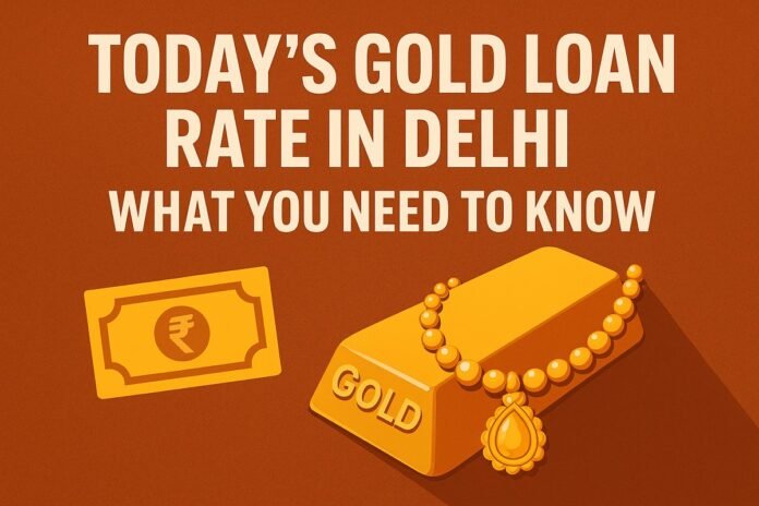 Today Gold Loan Rate in Delhi